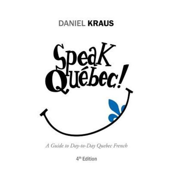 Speak Québec!: A Guide to Day-to-Day Quebec French -- Daniel Kraus - Picture 1 of 1